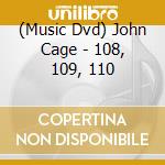 (Music Dvd) John Cage - 108, 109, 110 cd musicale