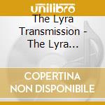 The Lyra Transmission - The Lyra Transmission cd musicale di The Lyra Transmission