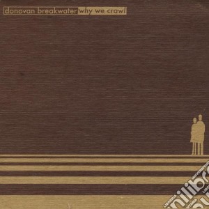 Donovan Breakwater - Why We Crawl cd musicale di Donovan Breakwater