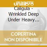 Caligula - Wrinkled Deep Under Heavy Night cd