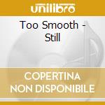 Too Smooth - Still cd