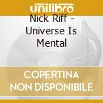 Nick Riff - Universe Is Mental cd