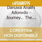 Danuwa Analihi Adonvdo - Journey.. The Beginning cd