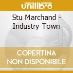 Stu Marchand - Industry Town cd