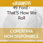 49 Ford - That'S How We Roll cd