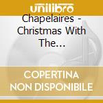 Chapelaires - Christmas With The Chapelaires cd
