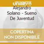 Alejandro Solano - Sueno De Juventud cd