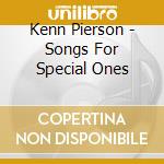 Kenn Pierson - Songs For Special Ones cd