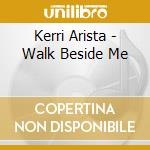 Kerri Arista - Walk Beside Me