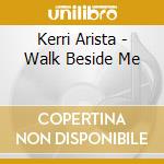 Kerri Arista - Walk Beside Me cd