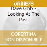 Dave Gibb - Looking At The Past cd