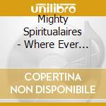 Mighty Spiritualaires - Where Ever I Go cd