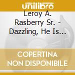 Leroy A. Rasberry Sr. - Dazzling, He Is Coming ! cd