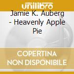 Jamie K. Auberg - Heavenly Apple Pie cd