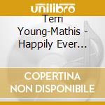 Terri Young-Mathis - Happily Ever After? cd