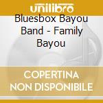 Bluesbox Bayou Band - Family Bayou