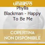 Phyllis Blackman - Happy To Be Me cd