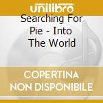 Searching For Pie - Into The World cd