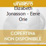 Elizabeth Jonasson - Eerie Orie cd