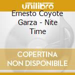 Ernesto Coyote Garza - Nite Time cd musicale di Ernesto Coyote Garza