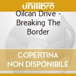 Oilcan Drive - Breaking The Border cd