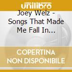 Joey Welz - Songs That Made Me Fall In Love cd