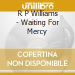 R P Williams - Waiting For Mercy cd