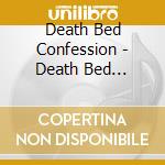 Death Bed Confession - Death Bed Confession cd musicale di Death Bed Confession