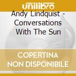 Andy Lindquist - Conversations With The Sun cd