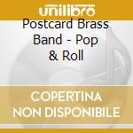 Postcard Brass Band - Pop & Roll cd musicale di Postcard Brass Band