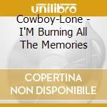 Cowboy-Lone - I'M Burning All The Memories cd