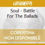 Soul - Battle For The Ballads cd