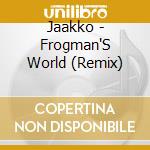 Jaakko - Frogman'S World (Remix) cd