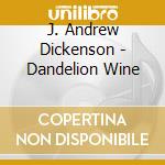 J. Andrew Dickenson - Dandelion Wine cd