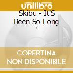 Skibu - It'S Been So Long ' cd musicale di Skibu