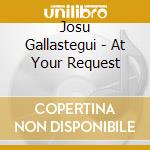 Josu Gallastegui - At Your Request cd musicale di Josu Gallastegui