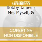 Bobby James - Me, Myself, & I cd musicale di Bobby James