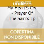 My Heart'S Cry - Prayer Of The Saints Ep cd