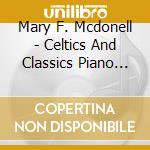 Mary F. Mcdonell - Celtics And Classics Piano Solos By Mary Mcdonell cd