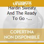 Hardin Sweaty And The Ready To Go - Get Your Science Right cd