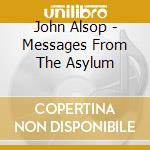 John Alsop - Messages From The Asylum cd