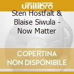 Sten Hostfalt & Blaise Siwula - Now Matter cd