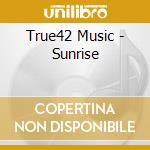 True42 Music - Sunrise cd musicale di True42 Music