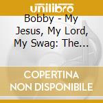 Bobby - My Jesus, My Lord, My Swag: The Rebirth Of Cool cd
