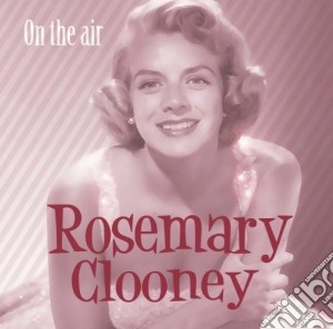 Rosemary Clooney - On The Air cd musicale di Clooney Rosemary