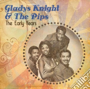 Gladys Knight & The Pips - The Early Years cd musicale di Gladys Knight & The Pips