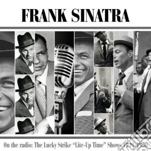 Frank Sinatra - On The Radio: Lucky Strike Lite-Up Time 1949-1950 cd musicale di Frank Sinatra