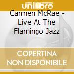 Carmen McRae - Live At The Flamingo Jazz cd musicale di Mcrae Carmen