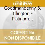 Goodmanbenny & Ellington - Platinum Classic Collectio cd
