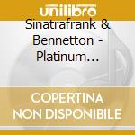 Sinatrafrank & Bennetton - Platinum Classic Collectio cd